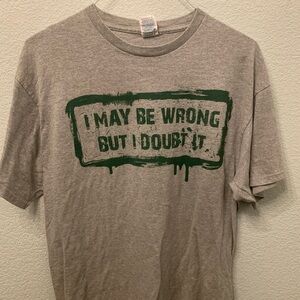 I May Be Wrong But I Doubt It Gray Graphic T-Shirt with Green Print